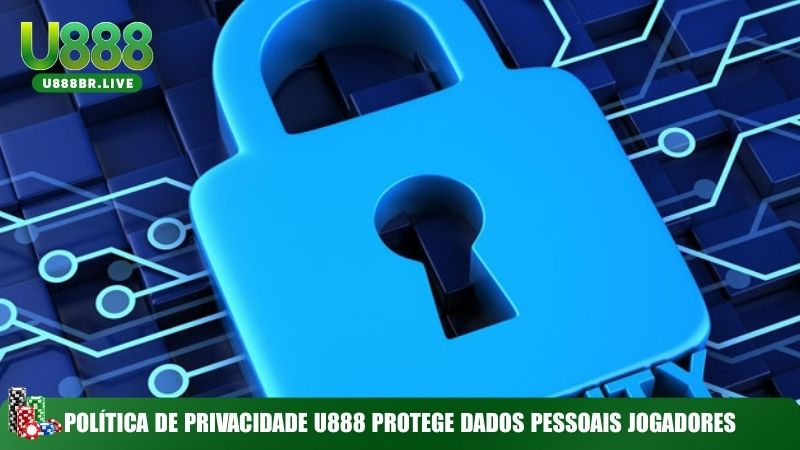 Política de Privacidade – Proteção e Uso dos Seus Dados Política de Privacidade U888 protege dados pessoais jogadores