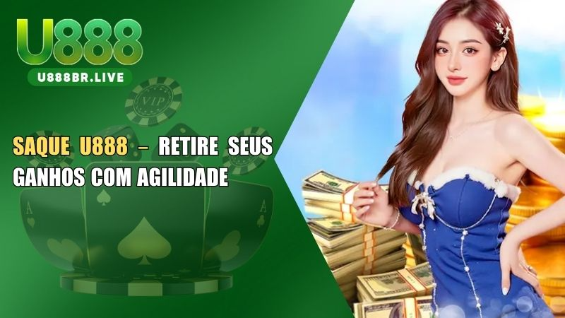 Saque U888 – Retire Seus Ganhos com Agilidade