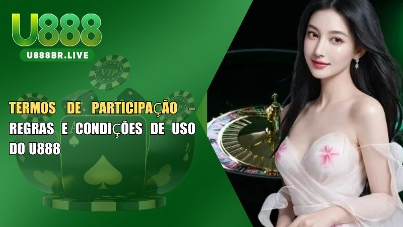 Termos de Participação – Regras e Condições de Uso do U888
